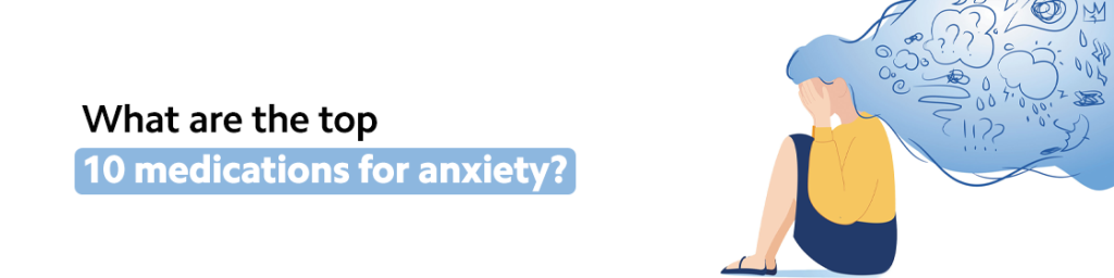 What Are the Top 10 Medications for Anxiety?
