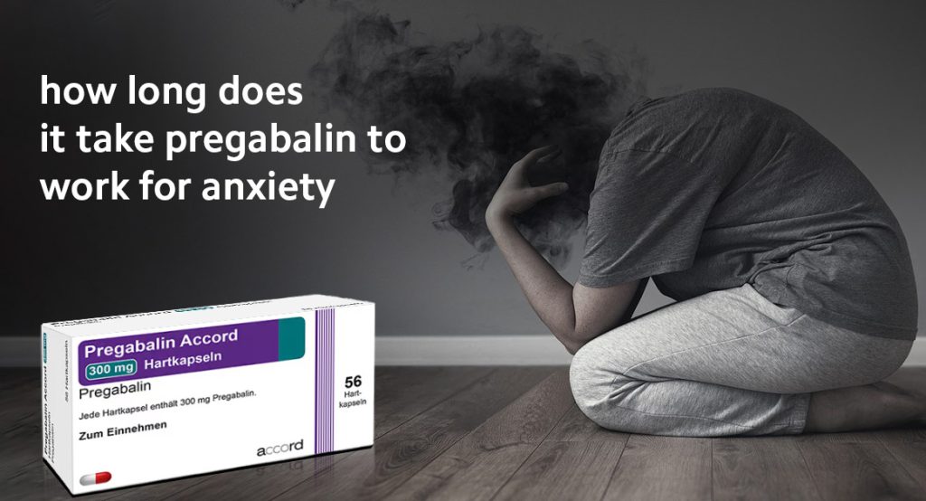 how long does it take pregabalin to work for anxiety (1)