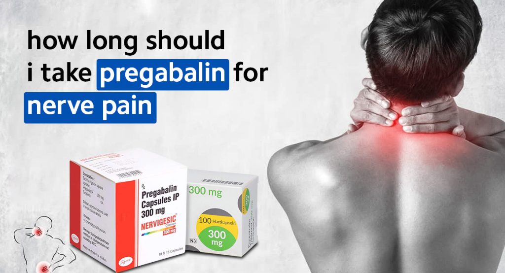 how long should i take pregabalin for nerve pain